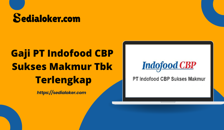 Gaji PT Indofood CBP Sukses Makmur Tbk Terlengkap