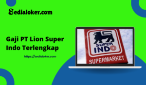 Gaji PT Lion Super Indo Terlengkap